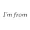I'm From